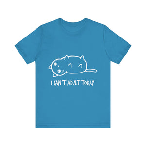 I Can't Adult Today Unisex T-Shirt
