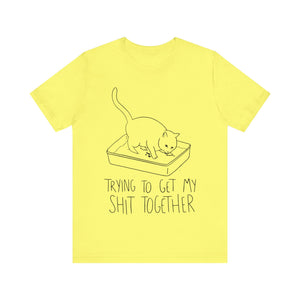 Trying To Get My Shit Together Unisex T-Shirt