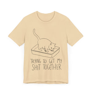 Trying To Get My Shit Together Unisex T-Shirt