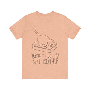 Trying To Get My Shit Together Unisex T-Shirt