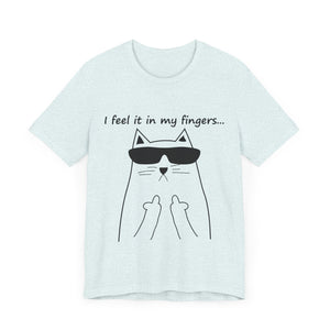 I Feel It In My Fingers Unisex T-Shirt