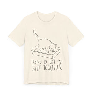 Trying To Get My Shit Together Unisex T-Shirt