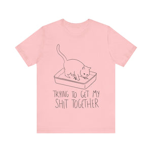 Trying To Get My Shit Together Unisex T-Shirt