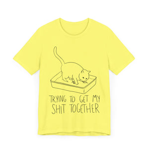 Trying To Get My Shit Together Unisex T-Shirt