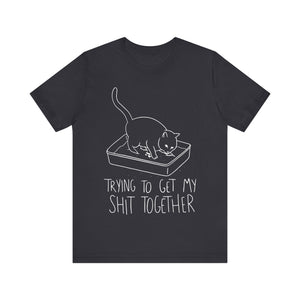 Trying To Get My Shit Together Unisex T-Shirt