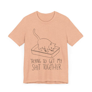 Trying To Get My Shit Together Unisex T-Shirt