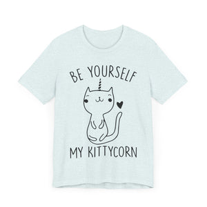 Be Yourself My Kittycorn Unisex T-Shirt