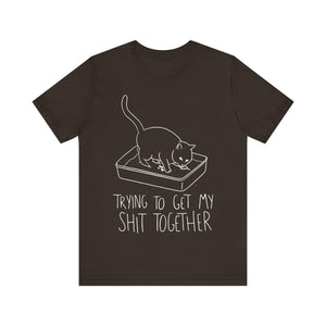 Trying To Get My Shit Together Unisex T-Shirt