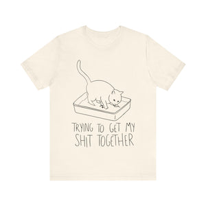 Trying To Get My Shit Together Unisex T-Shirt