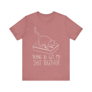 Trying To Get My Shit Together Unisex T-Shirt