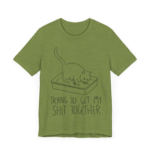 Trying To Get My Shit Together Unisex T-Shirt